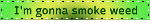 smoke weed