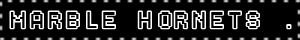 marble hornets